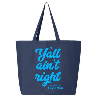 Y'all ain't right but Jesus still loves you 25L Jumbo Tote