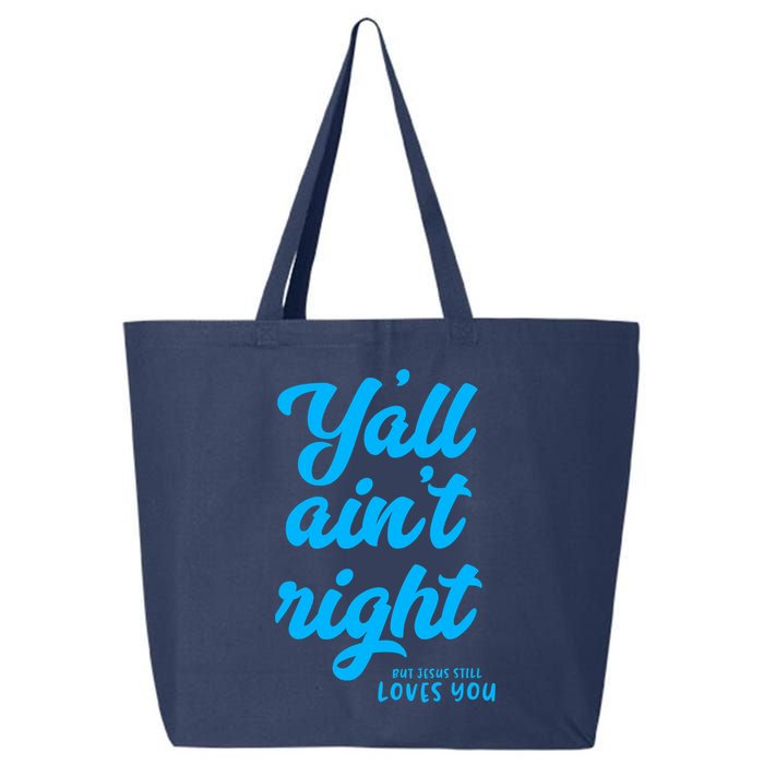 Y'all ain't right but Jesus still loves you 25L Jumbo Tote