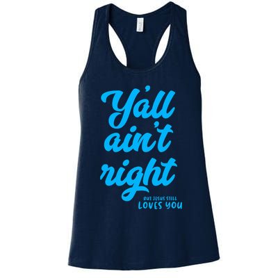 Y'all ain't right but Jesus still loves you Womens Tank Top