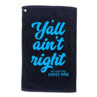 Y'all ain't right but Jesus still loves you Golf Towel