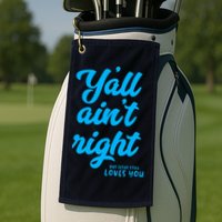 Y'all ain't right but Jesus still loves you Golf Towel
