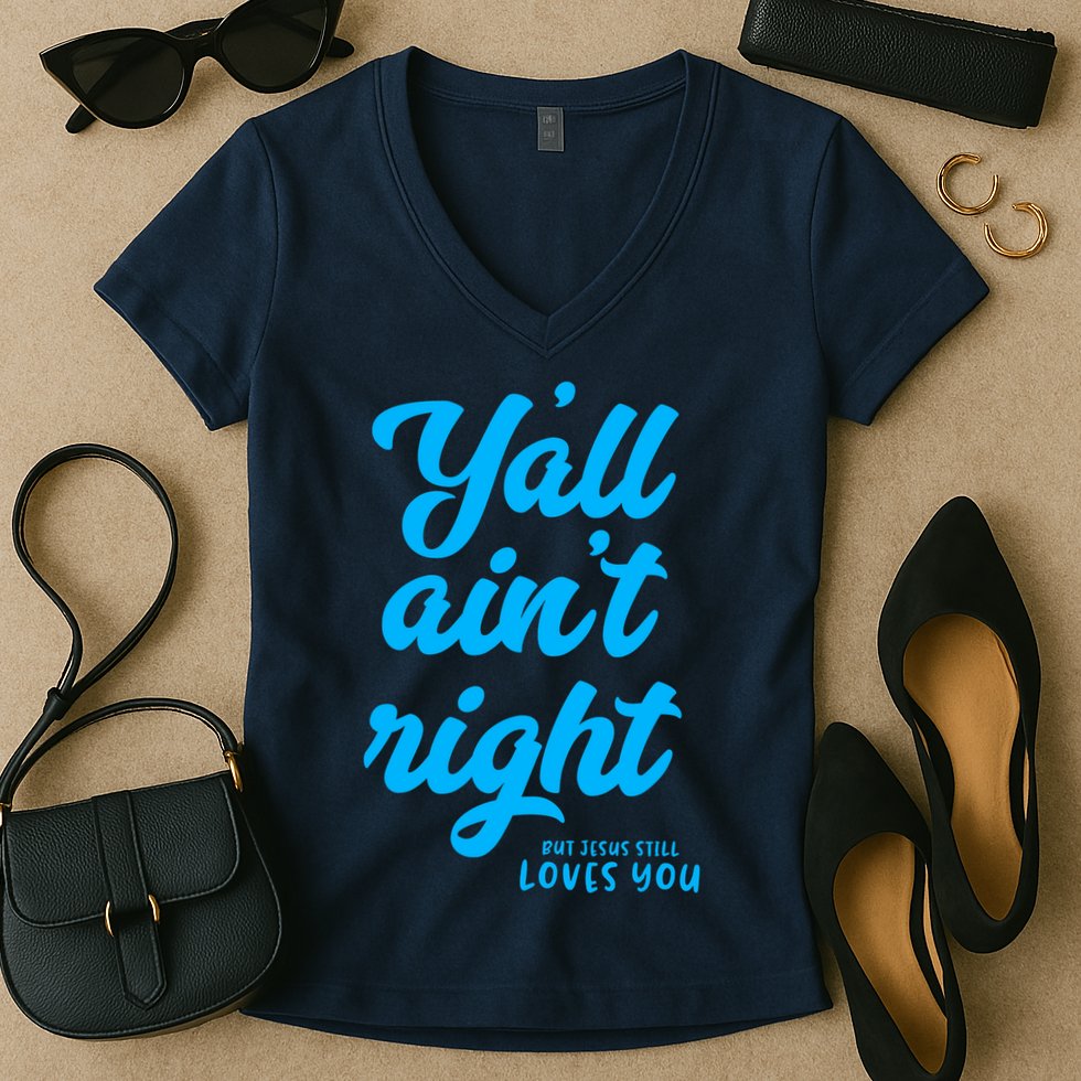 Y'all ain't right but Jesus still loves you Women's V-Neck T-Shirt
