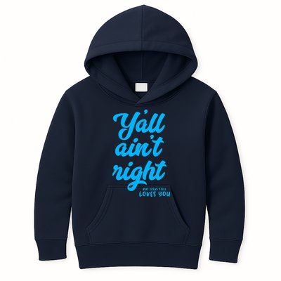 Y'all ain't right but Jesus still loves you Kids Hoodie
