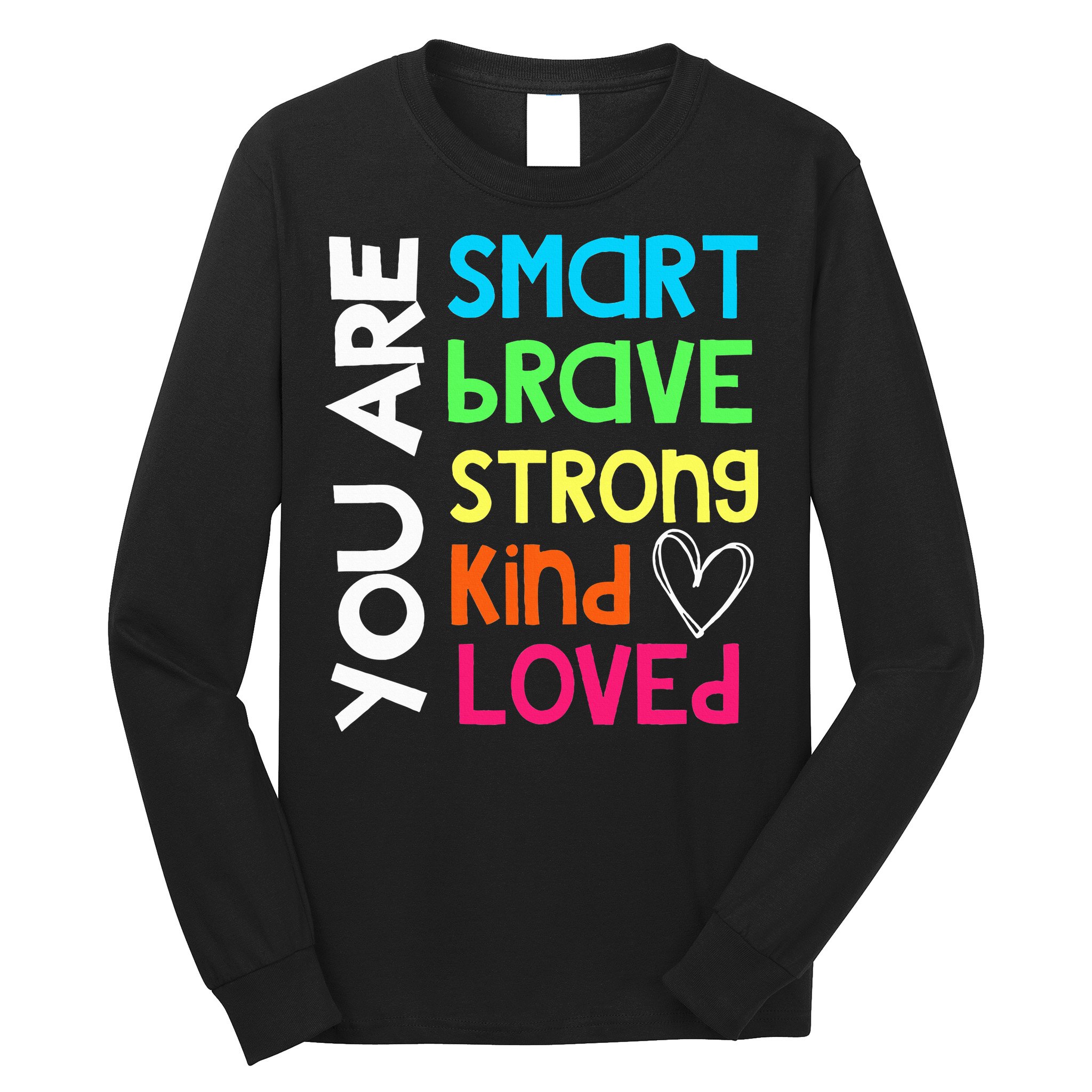 You Are Smart Brave Strong Kind Loved Motivation Teacher Long Sleeve Shirt