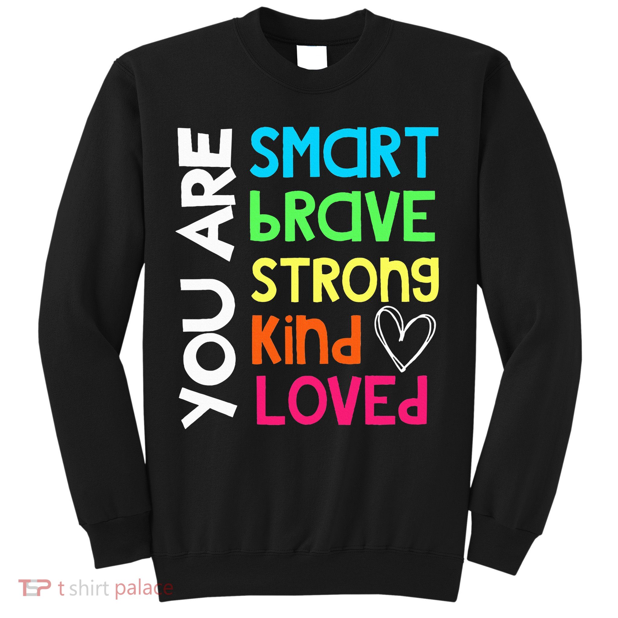 You Are Smart Brave Strong Kind Loved Motivation Teacher Sweatshirt