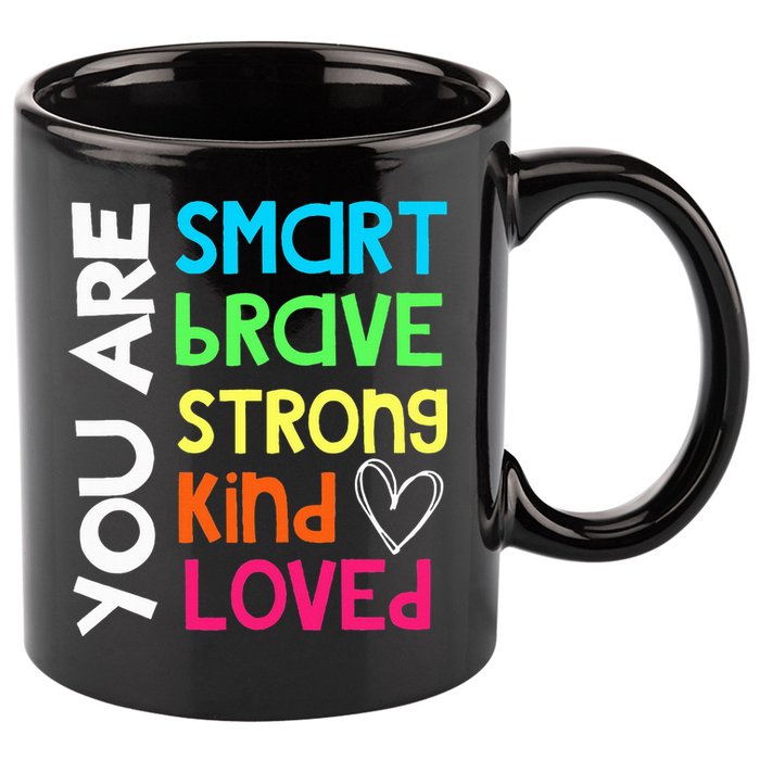 You Are Smart Brave Strong Kind Loved Motivation Teacher 11oz C Handle Ceramic Mug