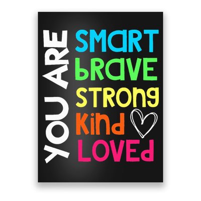 You Are Smart Brave Strong Kind Loved Motivation Teacher Poster