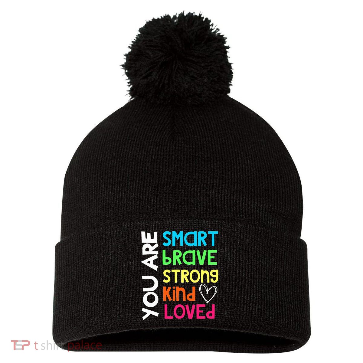 You Are Smart Brave Strong Kind Loved Motivation Teacher Pom Pom 12in Knit Beanie