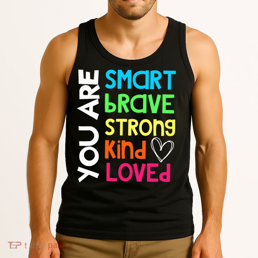 You Are Smart Brave Strong Kind Loved Motivation Teacher Tank Top