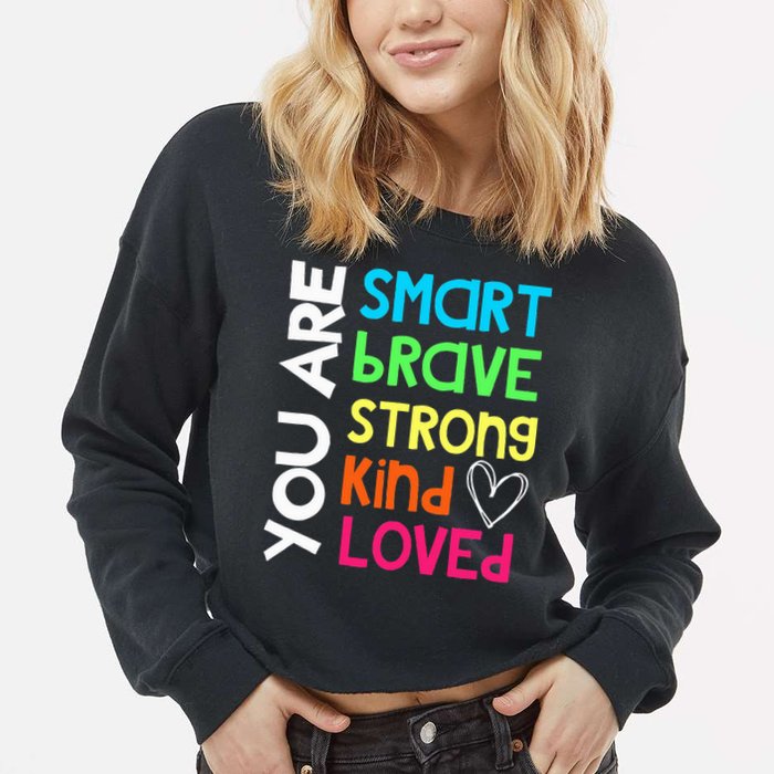 You Are Smart Brave Strong Kind Loved Motivation Teacher Cropped Pullover Crew