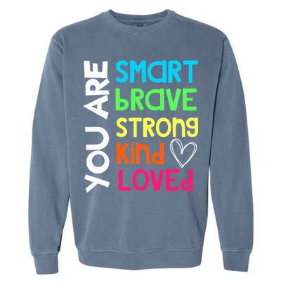 You Are Smart Brave Strong Kind Loved Motivation Teacher Garment-Dyed Sweatshirt