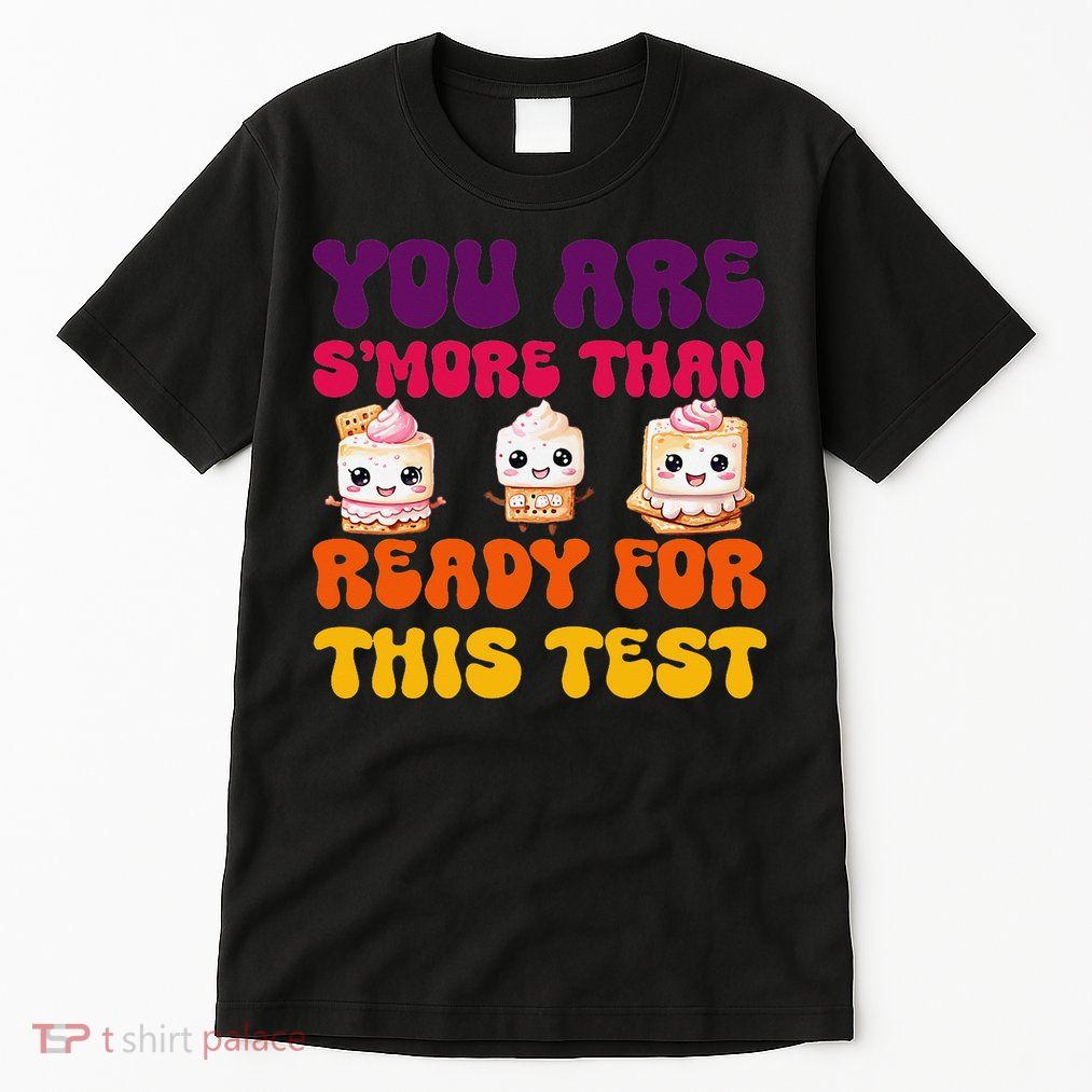 You Are Smore Than Ready For This Test Test Day Cute Smore Tall T-Shirt