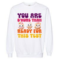 You Are Smore Than Ready For This Test Test Day Cute Smore Garment-Dyed Sweatshirt