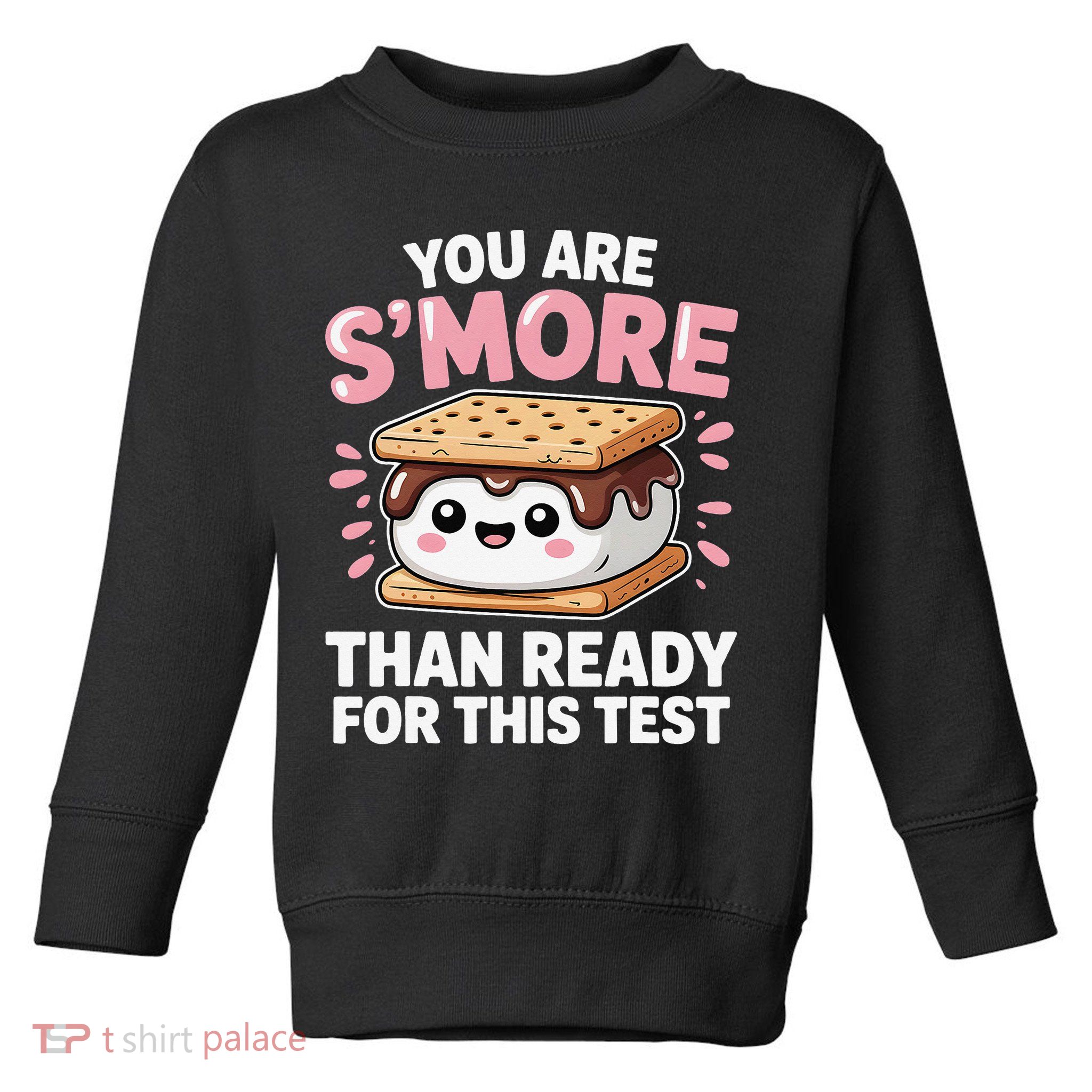 You Are Smore Than Ready For This Test Day Teacher Toddler Sweatshirt