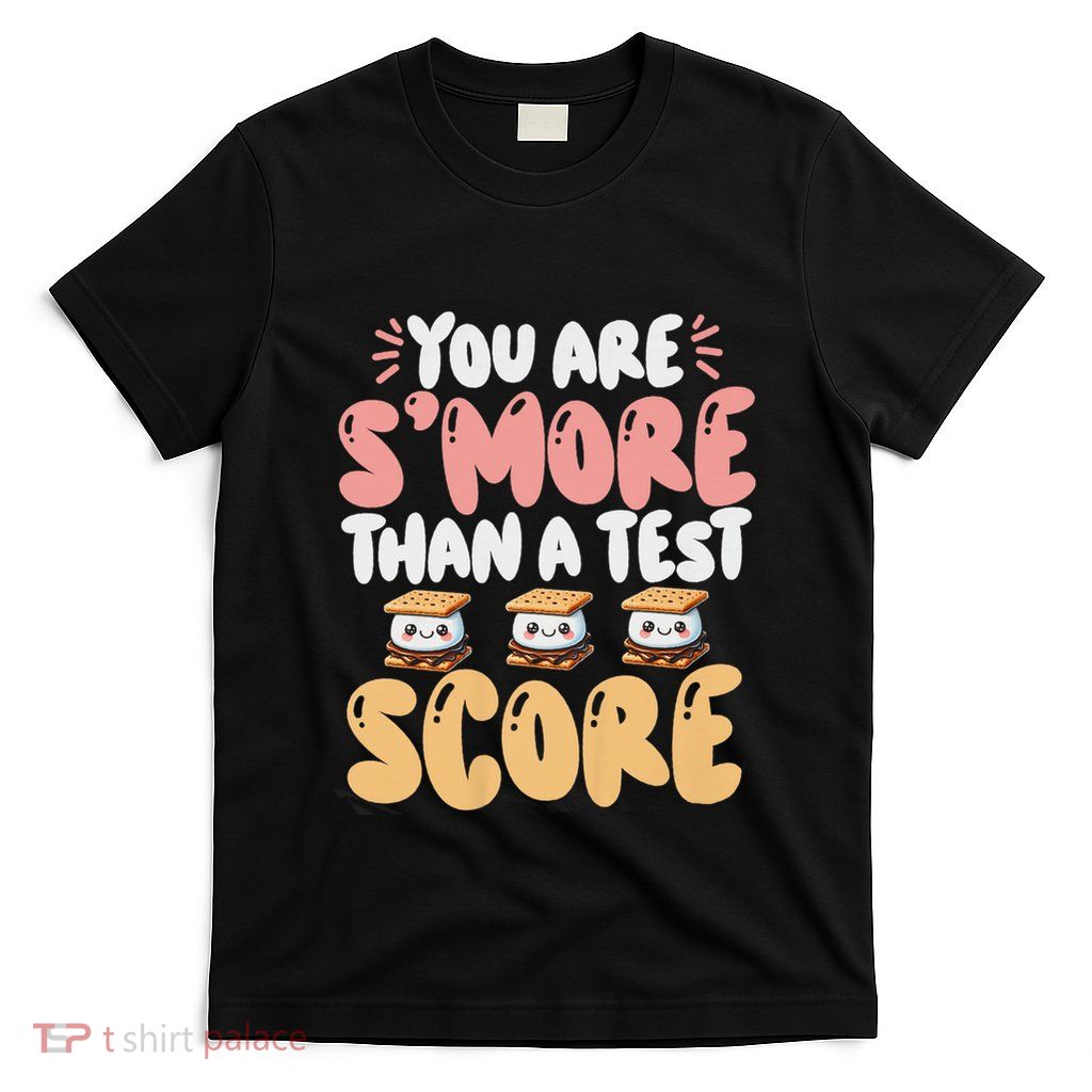 You Are SMore Than A Test Score State Test Day Teacher T-Shirt