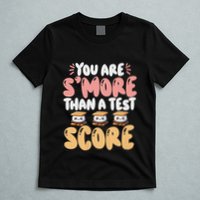 You Are SMore Than A Test Score State Test Day Teacher T-Shirt