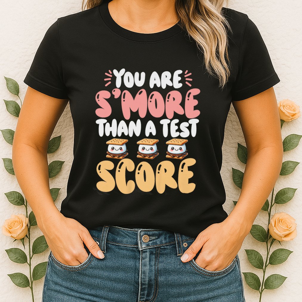 You Are SMore Than A Test Score State Test Day Teacher Womens T-Shirt