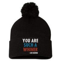 You Are Such A Whiner Joe 2024 Presidential Debate Pom Pom 12in Knit Beanie