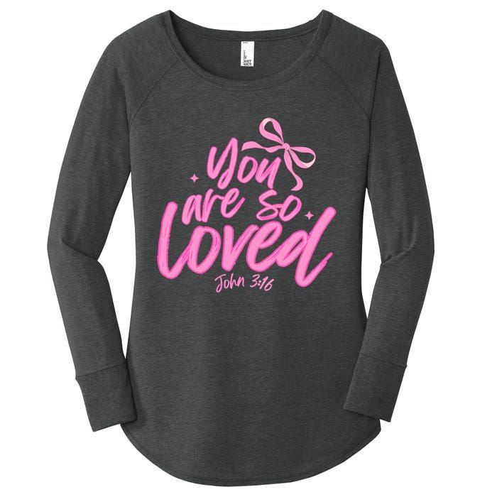 You Are So Loved Coquette John 316 Christian Women's Perfect Tri Tunic Long Sleeve Shirt