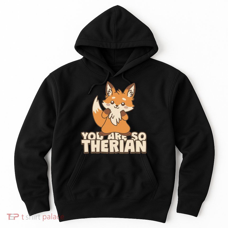 You Are So Therian Hoodie