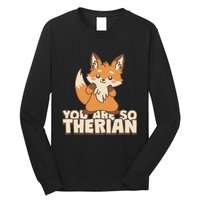 You Are So Therian Long Sleeve Shirt