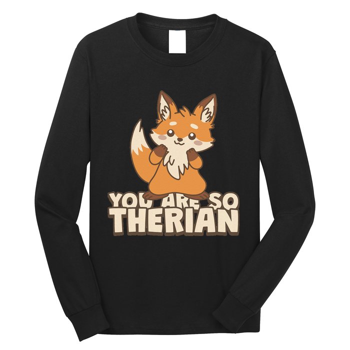 You Are So Therian Long Sleeve Shirt