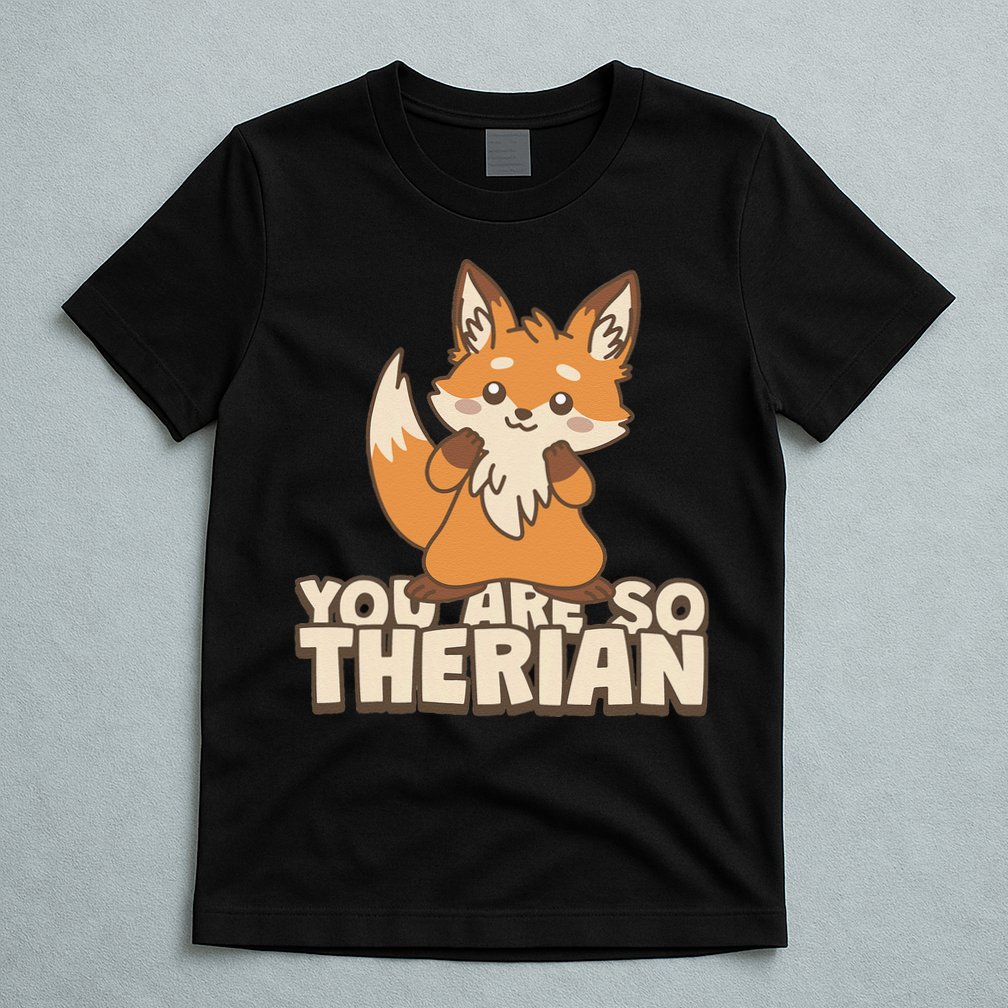 You Are So Therian T-Shirt
