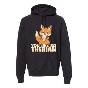 You Are So Therian Premium Hoodie