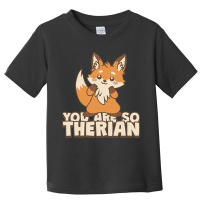 You Are So Therian Toddler T-Shirt