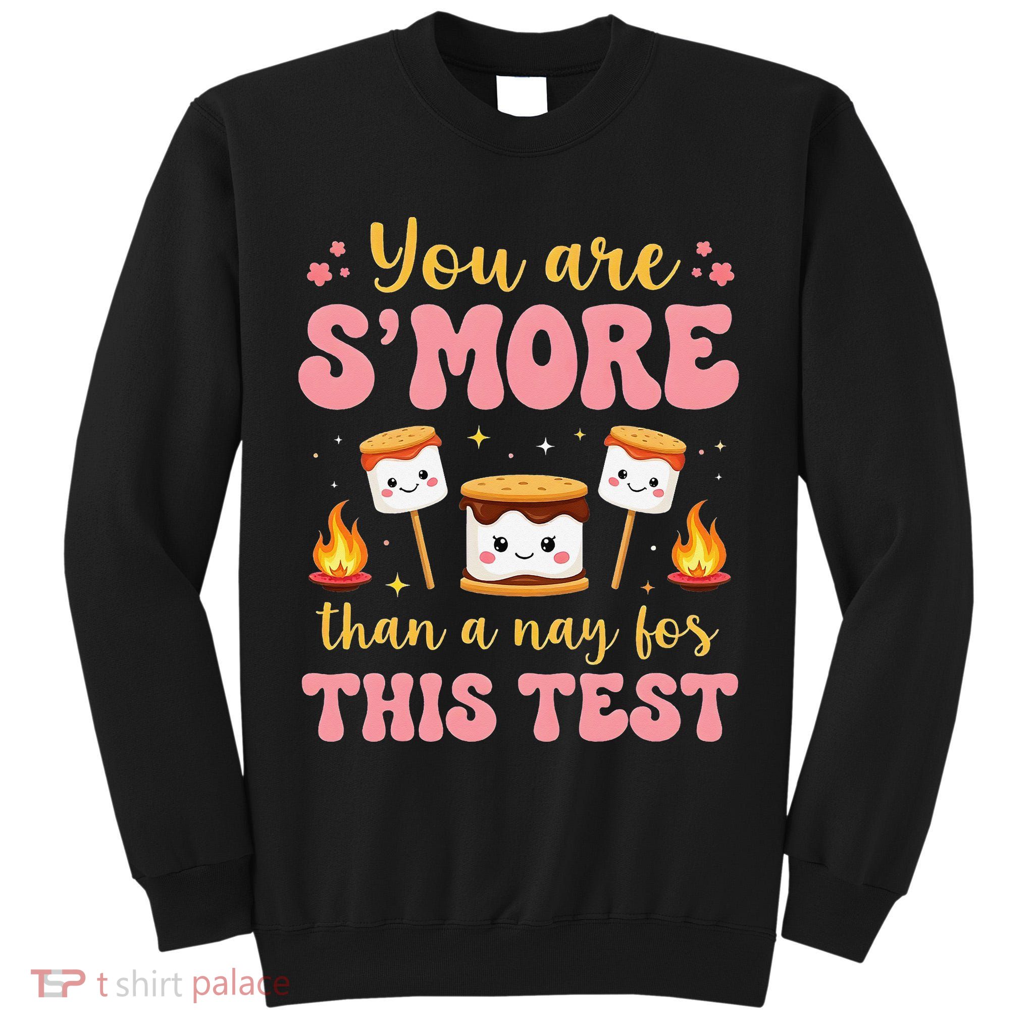 You Are Smore Than A Test Score State Test Day Teacher Tall Sweatshirt
