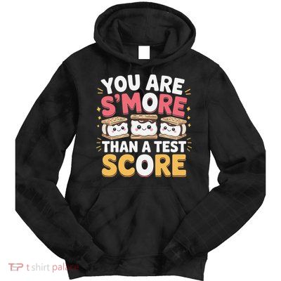You Are Smore Than A Test Score Test Day Teacher Tie Dye Hoodie