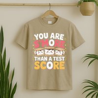 You Are Smore Than A Test Score Test Day Teacher T-Shirt
