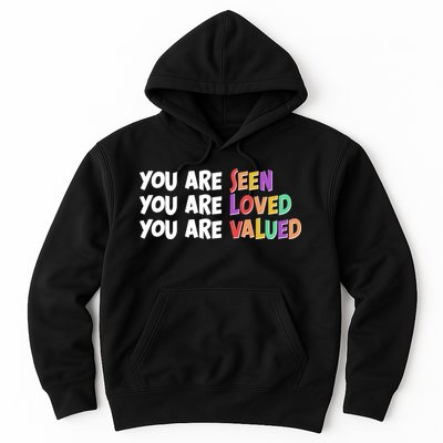 You Are Seen Loved Valued Hoodie