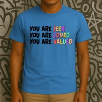 You Are Seen Loved Valued T-Shirt