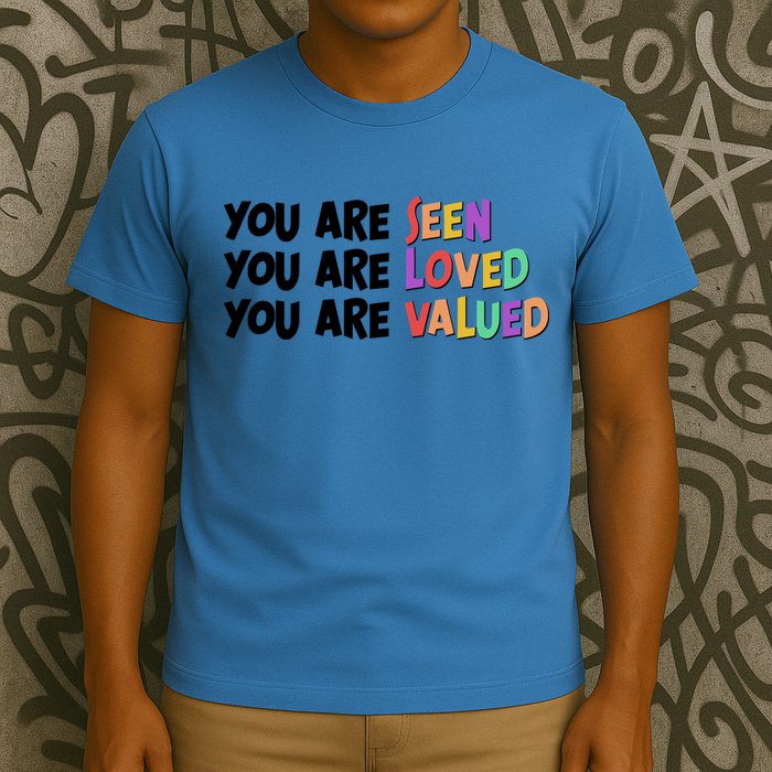 You Are Seen Loved Valued T-Shirt