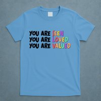 You Are Seen Loved Valued T-Shirt