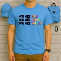 You Are Seen Loved Valued T-Shirt