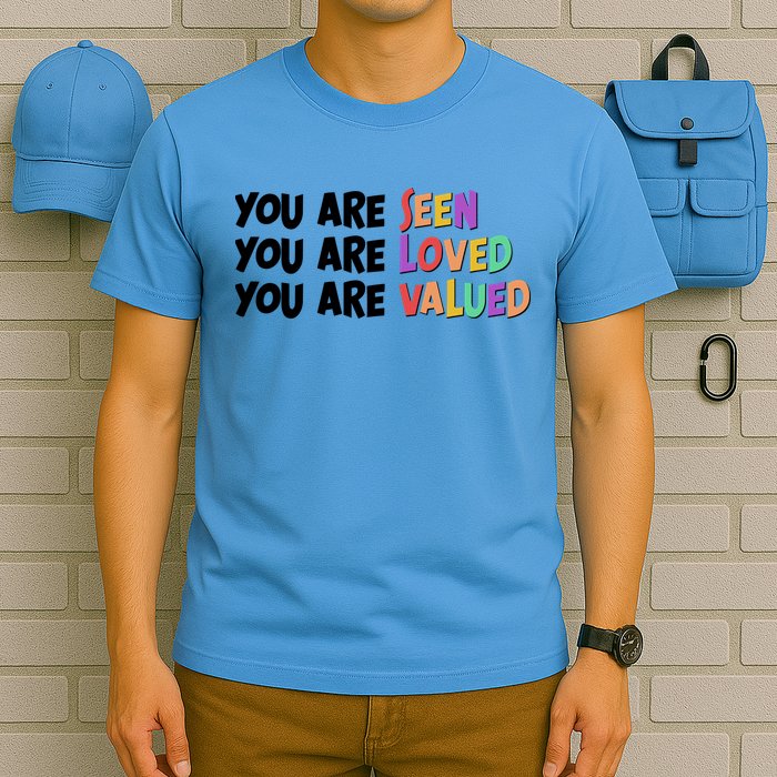 You Are Seen Loved Valued T-Shirt