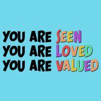 You Are Seen Loved Valued T-Shirt