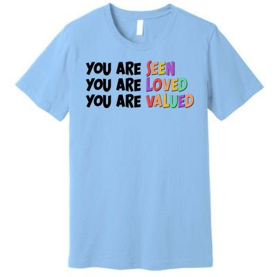 You Are Seen Loved Valued Premium T-Shirt