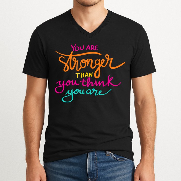 You Are Stronger Than You Think You Are Positive Quote V-Neck T-Shirt