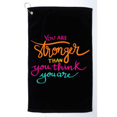 You Are Stronger Than You Think You Are Positive Quote Platinum Collection Golf Towel