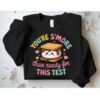 You Are Smore Than A Test Score State Test Day Teacher Sweatshirt