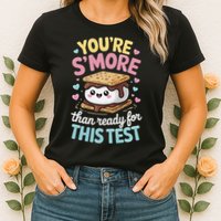 You Are Smore Than A Test Score State Test Day Teacher Womens T-Shirt