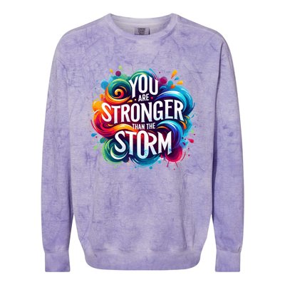 You Are Stronger Than The Storm Colorblast Crewneck Sweatshirt