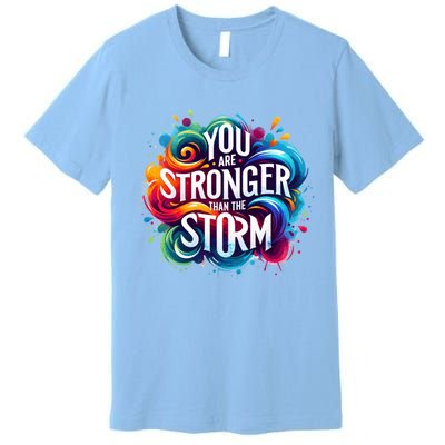 You Are Stronger Than The Storm Premium T-Shirt