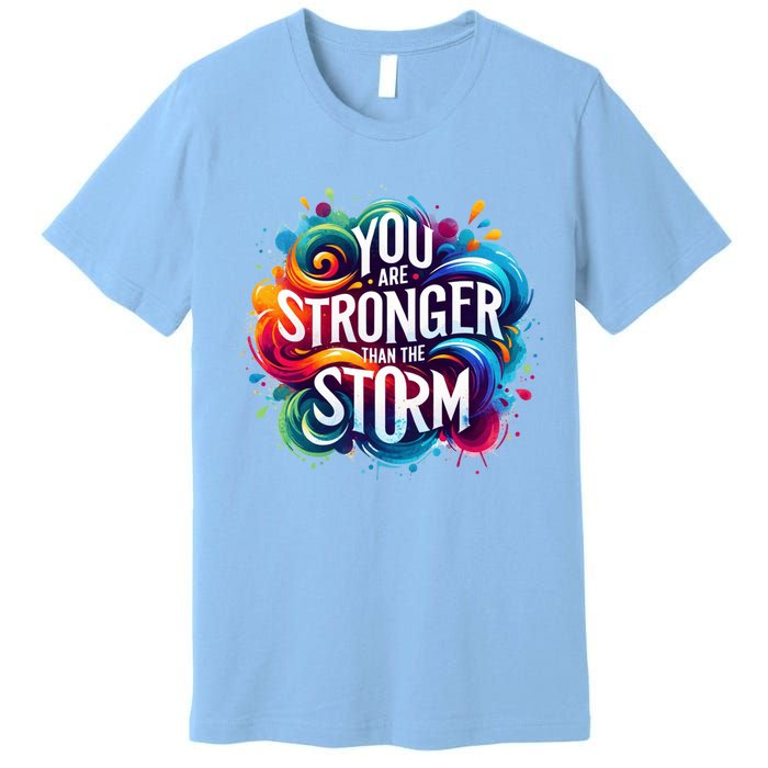 You Are Stronger Than The Storm Premium T-Shirt