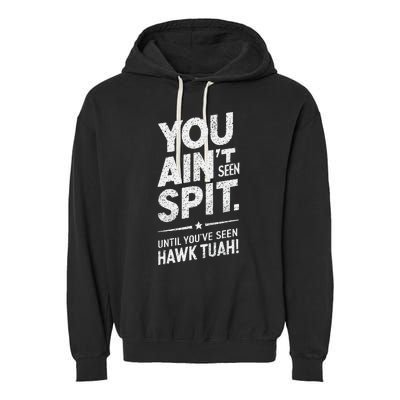 You Ain’T Seen Spit Hawk Tuah Humor Garment-Dyed Fleece Hoodie