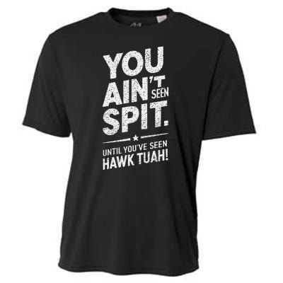 You Ain’T Seen Spit Hawk Tuah Humor Cooling Performance Crew T-Shirt