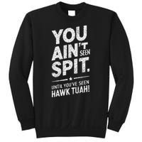 You Ain’T Seen Spit Hawk Tuah Humor Sweatshirt